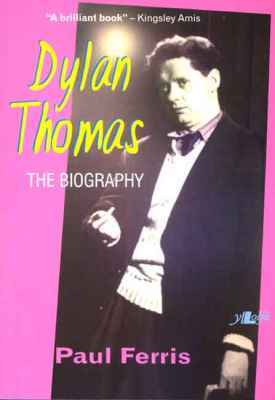 Llun o 'Dylan Thomas - The Biography' 
                              gan Paul Ferris